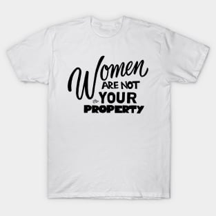 Women are NOT your Property by Tai's Tees T-Shirt